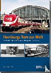 Wiesmüller, Benno - Hamburgs Tore zur Welt - die Fernbahnhöfe der Hansestadt