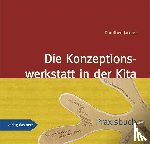 Jacobs, Dorothee - Die Konzeptionswerkstatt in der Kita