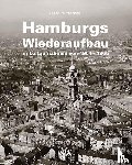 Paschen, Joachim - Hamburgs Wiederaufbau in Luftaufnahmen von 1954 - 1965