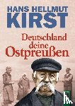 Kirst, Hans Hellmut - Deutschland deine Ostpreußen