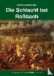 Querengässer, Alexander, Heyn, Oliver, Riemer, Robert, Schneid, Frederick C. - Die Schlacht bei Roßbach