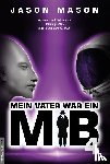 Mason, Jason - Mein Vater war ein MiB - Band 4