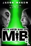 Mason, Jason - Mein Vater war ein MiB - Band 5