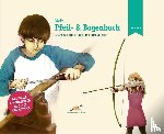 Hein, Wulf - Mein Pfeil- und Bogenbuch