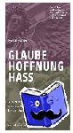 Kluger, Martin - Glaube. Hoffnung. Hass. - Von Martin Luther in Augsburg (1518) über den Dreißigjährigen Krieg (1618-1648) bis zur "Sau aus Eisleben" (1762)