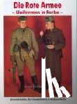 Schalito, Anton, Mollo, Andrew, Sawtschenko, Ilya - Die rote Armee - Uniformen in Farbe