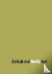  - Einfach mal Nichts tun!