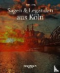 Röhrig, Tilman - Sagen und Legenden aus Köln