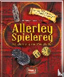 Muhr, G., Sieck, Eleonore - Allerley Spielerey - Spielen wie im Mittelalter