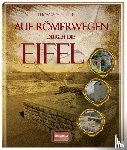Schiffer, Thomas - Auf Römerwegen durch die Eifel