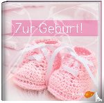  - Zur Geburt! - Mädchen. Geschenkbuch zur Geburt