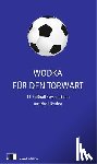 Hawrosch, Olexandr, Sabuschko, Oksana, Zhadan, Serhij, Maljartschuk, Tanja - Wodka für den Torwart