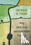 Altmann, Andreas - Weg zwischen wechselnden Feldern