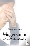 Schwarz, Mara - Magersucht ist kein Zuckerschlecken