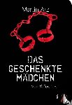 Arz, Martin - Das geschenkte Mädchen