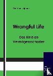 Lejeune, Christine - Wrongful Life - Das Kind als Vermoegensschaden