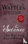 Wattles, Wallace D. - The Science - Der Weg zum Reich-Werden