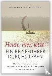 Thor, Katharina, Prizzotti, Nicolas - Heute, hier, jetzt - Ein Reiseführer durchs Leben
