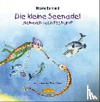Bernard, Nicole - Die kleine Seenadel. Heimweh nach Fischland