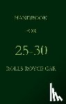 Royce, Rolls - Handbook for 25-30 Rolls-Royce Car