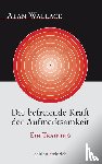 Wallace, Alan - Die befreiende Kraft der Aufmerksamkeit