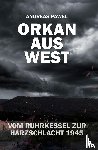 Pawel, Andreas - Orkan aus West - Vom Ruhrkessel zur Harzschlacht 1945