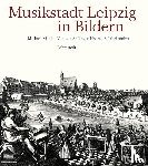 Maul, Michael - Musikstadt Leipzig in Bildern