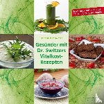 Switzer, John - Gesünder mit Dr. Switzers Vitalkost-Rezepten