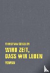 Geissler, Christian - Wird Zeit, daß wir leben