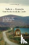 Hannig, Christian - Yukon - Kanada. Von Pazifik durch die Tundra