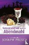 Prince, Joseph - Gesund und heil durch das Abendmahl