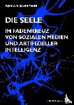Gaertner, Adrian - Die Seele im Fadenkreuz von sozialen Medien und artifizieller Intelligenz