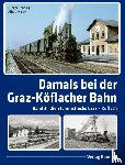 Kenning, Ludger, Moser, Alfred - Damals bei der Graz-Köflacher Bahn - Band 3: Die Stammstrecke Graz - Köflach