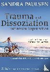 Paulsen, Sandra - Trauma und Dissoziation mit neuen Augen sehen