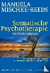 Mischke-Reeds, Manuela - Somatische Psychotherapie - ein Werkzeugkasten