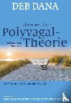 Dana, Deb - Leben mit der Polyvagal-Theorie
