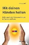 Arnold, Johanna - Mit deinen Händen heilen - Heilmagnetische Ordnungstherapie in Theorie und Praxis