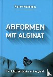 Habekost, Rainer - Abformen mit Alginat