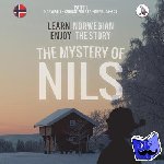 Skalla, Werner - The Mystery of Nils. Part 1 - Norwegian Course for Beginners. Learn Norwegian - Enjoy the Story.