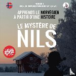 Skalla, Werner - Le mystere de Nils. Partie 1 - Cours de norvegien pour debutants (A1/A2). Apprends le norvegien a partir d'une histoire.