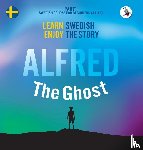Eriksson, Joacim - Alfred the Ghost. Part 1 - Swedish Course for Beginners. Learn Swedish - Enjoy the Story.