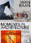 Galilee, Beatrice, Heiferman, Marvin, Ibelings, Hans - Iwan Baan: Moments in Architecture