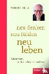 Betz, Robert Theodor - Neu denken - neu fühlen - neu leben