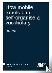 Vogt, Paul - How mobile robots can self-organise a vocabulary