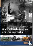 Swoboda, Rolf - Die Stahlwerke Bochum und ihre Eisenbahn