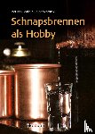Malle, Bettina, Schmickl, Helge - Schnapsbrennen als Hobby