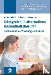 Oberhauser, Anette, Wohlfeil, Joachim - Erfolgreich in alternativen Gesundheitsberufen - Rechtskunde - Werbung - Finanzen
