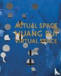 Rui, Huang, Lee, Jennifer Dorothy, Lee, Yongwoo, Lu, Mingjun - Huang Rui: Actual Space, Virtual Space