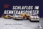 Hahn, Robert, Ditzler, Christoph - Schlaflos im Renntransporter: Robert Hahn
