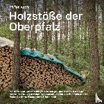 - Holzstöße der Oberpfalz